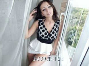 2GOOD_2BE_TRUE