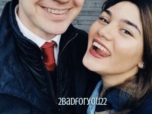 2badforyou22