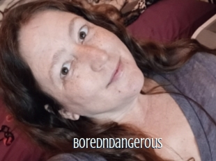 Boredndangerous