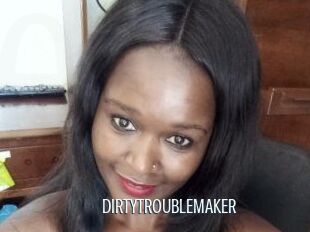 DIRTY_TROUBLEMAKER