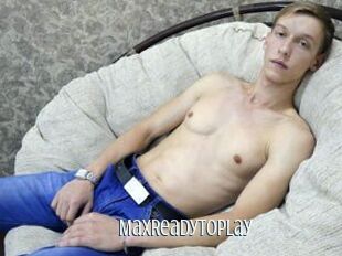 MaxReadyToPlay