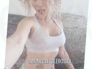 RAUNCHYLITTLEROSIEX