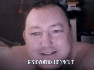 Ready_or_not_here_i_cum