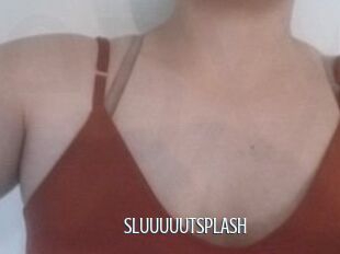 SLUUUUUTSPLASH