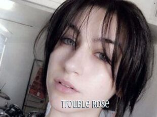 Trouble_Rose