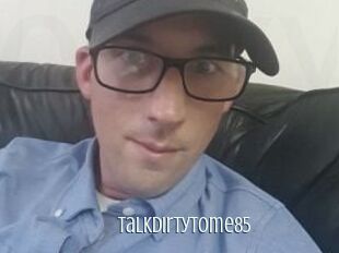 Talkdirtytome85