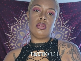 Thickthickrush