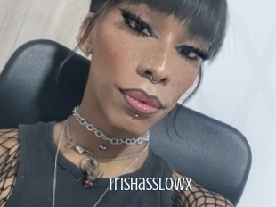Trishasslowx