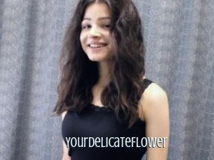 YourDelicateFlower